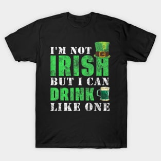 I'm not Irish but I can drink like one St Patricks Day T-Shirt